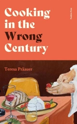 Cooking in the Wrong Century - Teresa Präauer