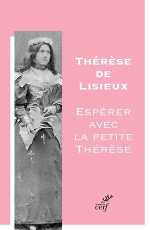 Thérèse de Lisieux : espérer avec la petite Thérèse - Thérèse de l'Enfant-Jésus