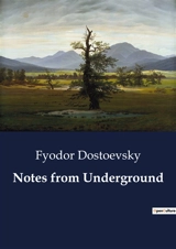 Notes from Underground - Dostoevsky, Fyodor