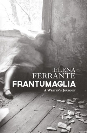 Frantumaglia : A Writer's Journey - Elena Ferrante