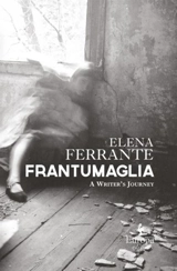 Frantumaglia : A Writer's Journey - Elena Ferrante