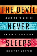 The Devil Never Sleeps : Learning to Live in an Age of Disasters - Kayyem, Juliette