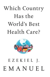 Which Country Has the World's Best Health Care ? - Emanuel, Ezekiel J.