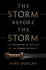 The Storm Before the Storm : The Beginning of the End of the Roman Republic - Duncan, Mike