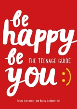 Be Happy Be You : The Teenage Guide - Alexander, Penny