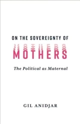On the Sovereignty of Mothers - Gil Anidjar