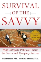 Survival Of The Savvy : High-Integrity Political Tactics For Career And Company Success - Brandon, Rick