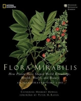 Flora Mirabilis : How Plants World Knowledge, Health, Wealth and Beauty - Peter H. Raven
