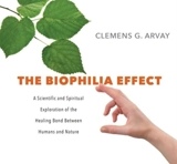 The Biophilia Effect : Unabridged Edition (8 CDs) - Clemens G. Arvay