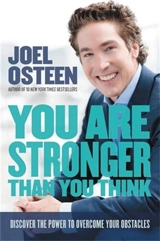 You Are Stronger than You Think : Unleash the Power to Go Bigger, Go Bold, and Go Beyond What Limits You - Joel Osteen
