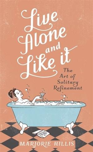 Live Alone and Like It - Marjorie Hillis