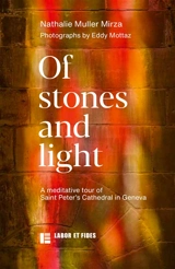 Of stones and light : a meditative tour of Saint Peter's cathedral in Geneva - Nathalie Muller-Mirza