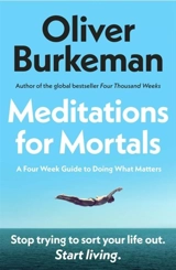Meditations for Mortals - Burkeman, Oliver