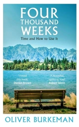 Four Thousand Weeks : Embrace your Limits, Change your Life. - Burkeman, Oliver