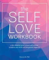 Self-Love Workbook : A Life Changing Guide to Boost Self Esteem, Recognize Your Worth - Ali, Shainna