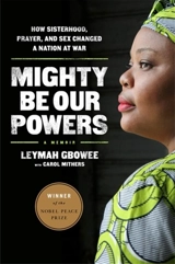 Mighty Be Our Powers - Leymah Gbowee