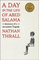 A Day in the Life of Abed Salama : Anatomy of a Jerusalem Tragedy - Nathan Thrall