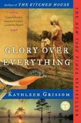 Glory Over Everything : Beyond the Kitchen House - Kathleen Grissom