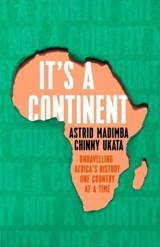 It's a Continent : Unravelling Africa's history one country at a time - Madimba, Astrid
