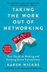 Taking the Work out of Networking : Your Guide to Making and Keeping Great Connections - Wickre, Karen