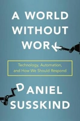 A World Without Work : Technology, Automation and how We Should Respond - Daniel Susskind