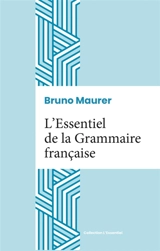L'Essentiel de la Grammaire française - Maurer, Bruno