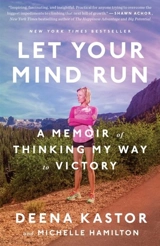 Let Your Mind Run : A Memoir of Thinking My Way to Victory - Kastor, Deena