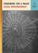 Spadework for a Palace - Laszlo Krasznahorkai