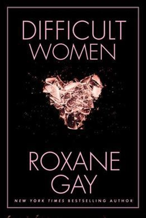 Difficult Women - Roxane Gay