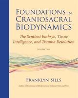 Foundations in Craniosacral Biodynamics - Franklyn Sills