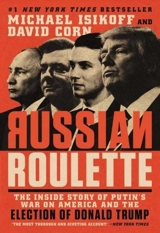 Russian Roulette : The Inside Story of Putin's War on America - Isikoff, Michael
