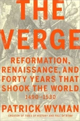 The Verge : Reformation, Renaissance, and Forty Years that Shook the World - Wyman, Patrick
