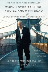 When I Stop Talking, You'll Know I'm Dead : Useful Stories from a Persuasive Man - Weintraub, Jerry