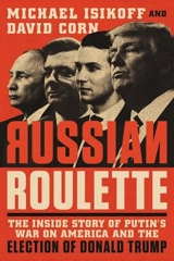 Russian Roulette : The Inside Story of Putin's War on America and the Election of Trump - Isikoff, Michael