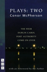 Plays : Two : The Weir; Dublin Carol; Port Authority; Come On Over - Conor McPherson