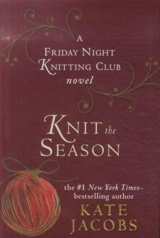 Knit the Season : A Friday Night Knitting Club Novel - Kate Jacobs