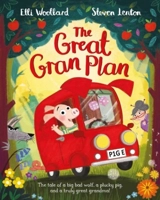 The Great Gran Plan : The Tale of a Big Bad Wolf, a Plucky Pig and a Truly Great Grandma ! - Elli Woollard