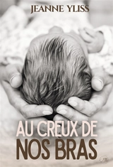 AU CREUX DE NOS BRAS - Jeanne Yliss