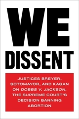 We Dissent : Justices Breyer, Sotomayor, and Kagan on Dobbs v. Jackson, the - Stephen G. Breyer