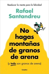 No hagas montanas de granos de arena y TODO son granos de arena; Don - Rafael Santandreu
