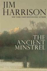 The Ancient Minstrel - Jim Harrison