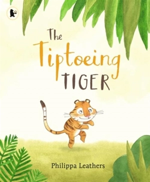 The Tiptoeing Tiger - Philippa Leathers