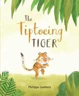 The Tiptoeing Tiger - Philippa Leathers