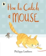 How to Catch a Mouse - Philippa Leathers