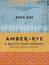 Amber and Rye : A Baltic Food Journey Estonia, Latvia, Lithuania - Zak, Zuza