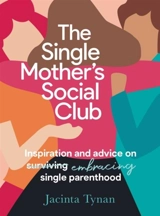 Single Mother''s Social Club : Inspiration and Advice on Embracing Single Parenthood - Jacinta Tynan