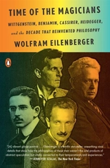 Time of the Magicians : Wittgenstein, Benjamin, Cassirer, Heidegger, and the Decade That - Wolfram Eilenberger