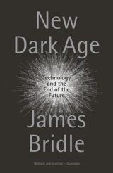 New Dark Age : Technology and the End of the Future - James Bridle