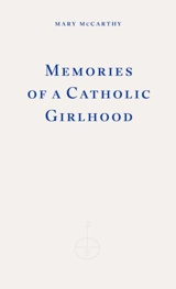 Memories of a Catholic Girlhood - McCarthy, Mary