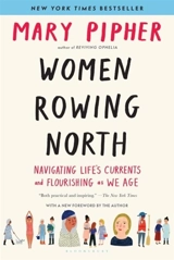 Women Rowing North : Navigating Life's Currents and Flourishing As We Age - Mary Bray Pipher